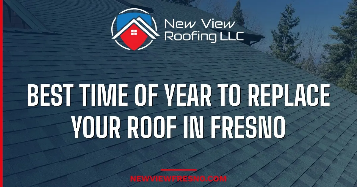 Best Time of Year to Replace Your Roof in Fresno (and When It's Cheapest)
