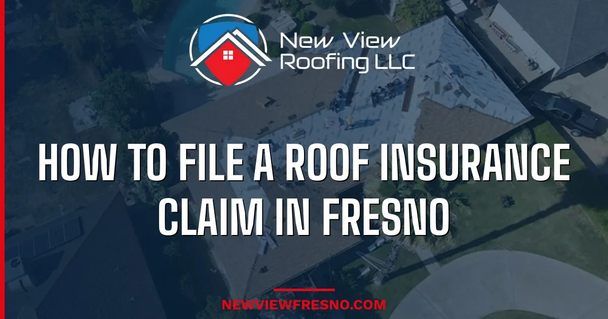 How to File a Roof Insurance Claim in Fresno — Step-by-Step Guide