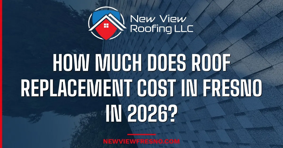 How Much Does Roof Replacement Cost in Fresno in 2026? Full Pricing Guide