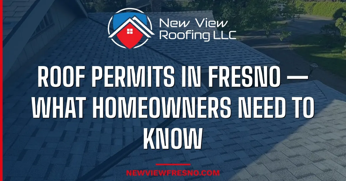 Roof Permits in Fresno — What Homeowners Need to Know in 2026